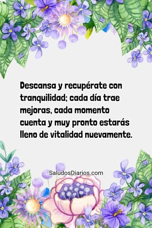 Descansa y recupérate con tranquilidad; cada día trae mejoras, cada momento